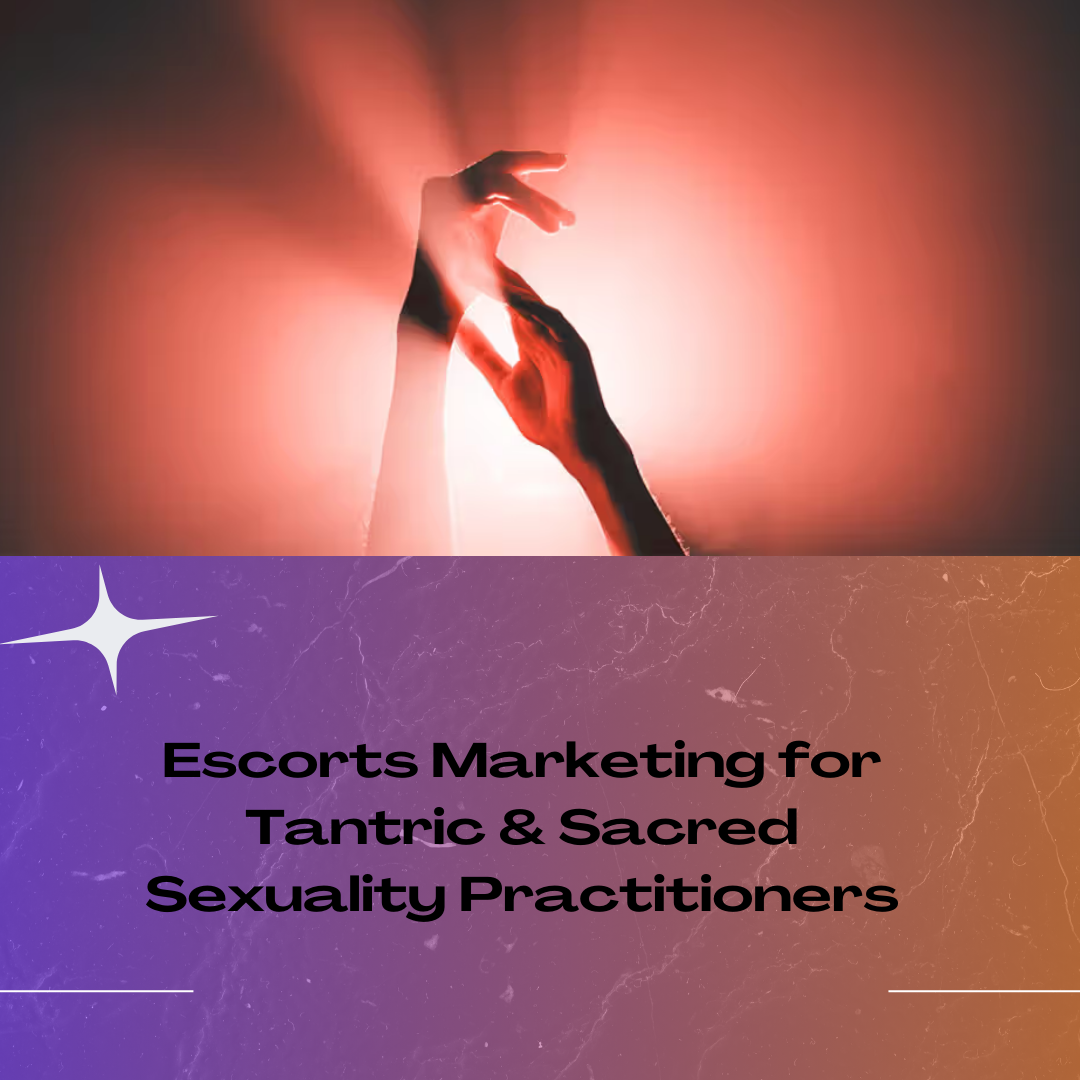 Escorts Marketing for Tantric & Sacred Sexuality Practitioners