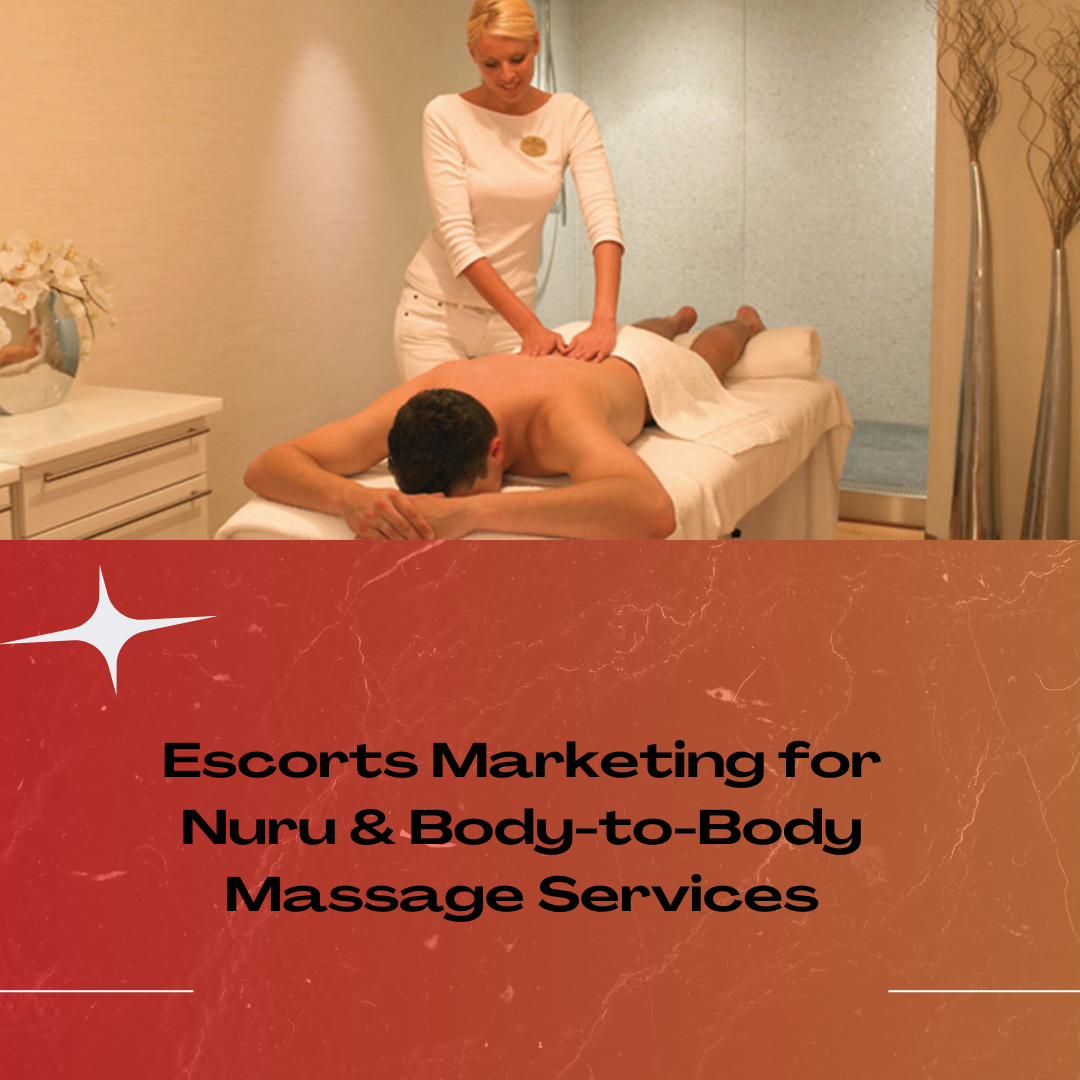 Escorts Marketing for Nuru & Body-to-Body Massage Services