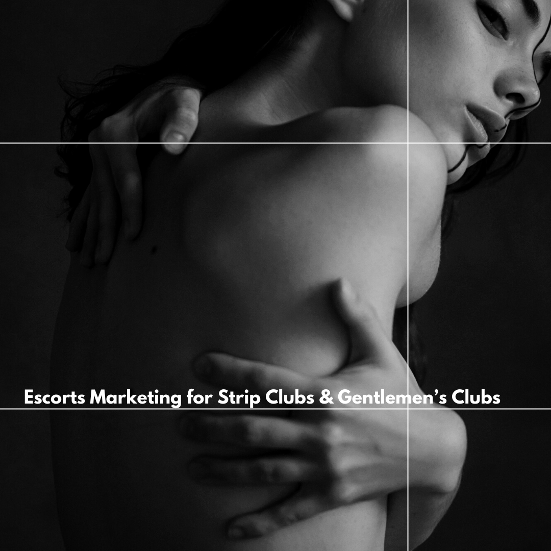 Escorts Marketing for Strip Clubs & Gentlemen’s Clubs